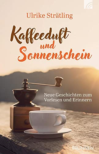 Kaffeeduft und Sonnenschein: Neue Geschichten zum Vorlesen und Erinnern (Raleigh-Serie) von Brunnen Verlag GmbH