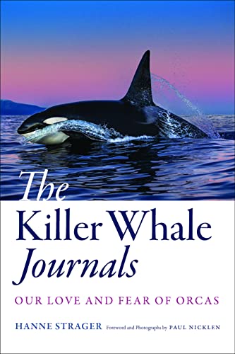 The Killer Whale Journals: Our Love and Fear of Orcas von Johns Hopkins University Press