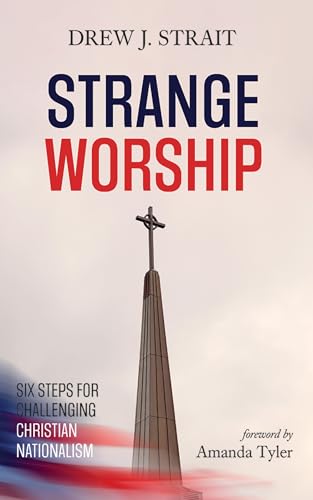 Strange Worship: Six Steps for Challenging Christian Nationalism von Cascade Books