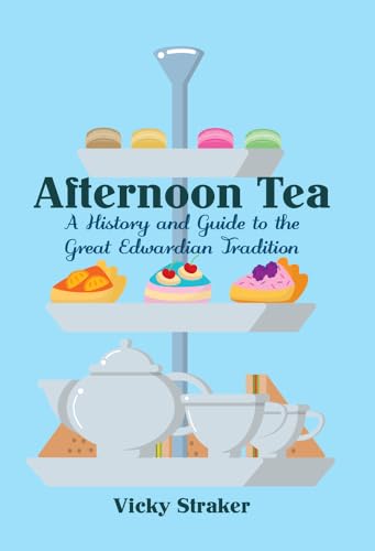 Afternoon Tea: A History and Guide to the Great Edwardian Tradition von Amberley Publishing