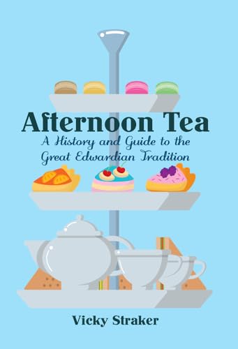 Afternoon Tea: A History and Guide to the Great Edwardian Tradition von Amberley Publishing