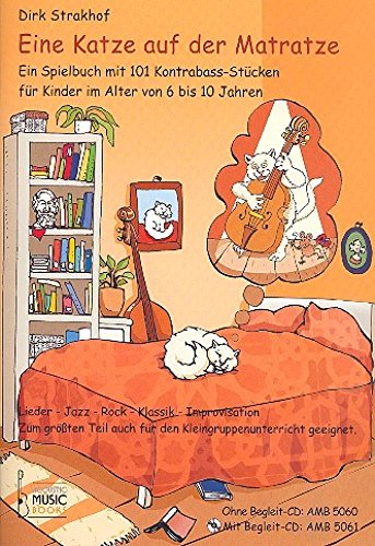 Eine Katze auf der Matratze: Ein Spielbuch mit 101 Kontrabass-Stücken für Kinder im Alter von 6 bis 10 Jahren. Lieder - Jazz - Rock - Klassik - ... ... auch für den Kleingruppenunterricht geeignet von Acoustic Music Books