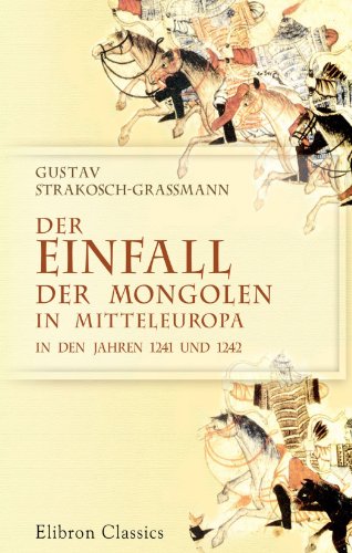 Der Einfall der Mongolen in Mitteleuropa in den Jahren 1241 und 1242 von Adamant Media Corporation