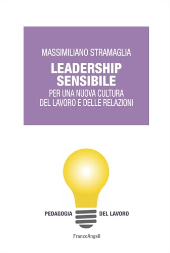 Leadership sensibile. Per una nuova cultura del lavoro e delle relazioni (Pedagogia del lavoro) von Franco Angeli
