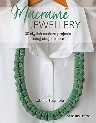 Macramé Jewellery: 20 Stylish Modern Projects Using Simple Knots