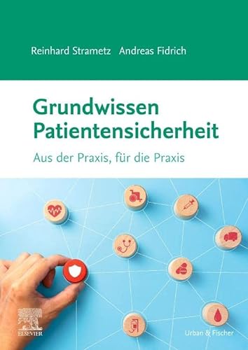 Grundwissen Patientensicherheit: Aus der Praxis, für die Praxis von Urban & Fischer Verlag/Elsevier GmbH