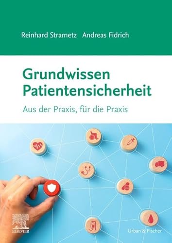 Grundwissen Patientensicherheit: Aus der Praxis, für die Praxis von Urban & Fischer Verlag/Elsevier GmbH