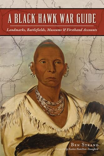 A Black Hawk War Guide: Landmarks, Battlefields, Museums & Firsthand Accounts (Military)