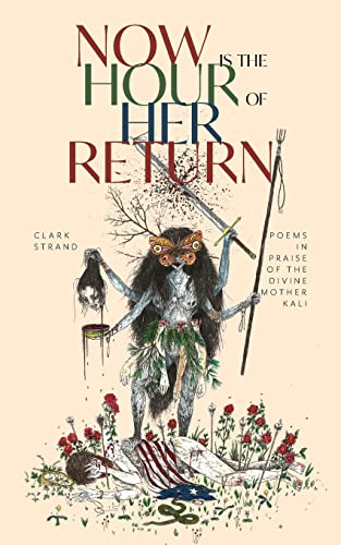Now is the Hour of Her Return: Poems in Praise of the Divine Mother Kali von Monkfish Book Publishing