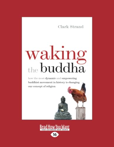Waking the Buddha: How the Most Dynamic and Empowering Buddhist Movement in History Is Changing Our Concept of Religion [large print edition]