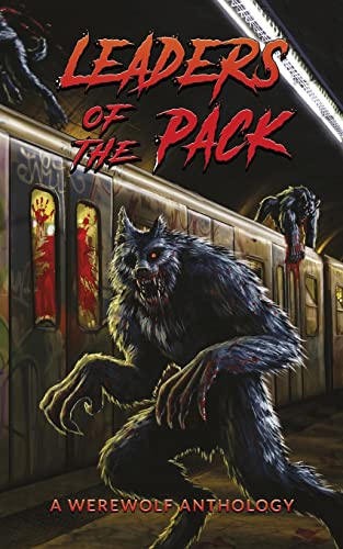 Leaders of the Pack: A Werewolf Anthology Leaders of the Pack: A Werewolf Anthology von Horrific Tales Publishing