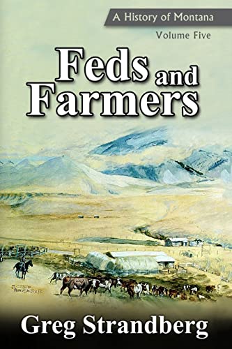 Feds and Farmers: A History of Montana, Volume Five (Montana History Series, Band 5)