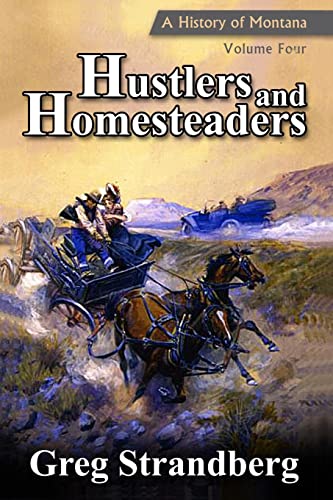 Hustlers and Homesteaders: A History of Montana, Volume Four (Montana History Series, Band 4) von CreateSpace Independent Publishing Platform