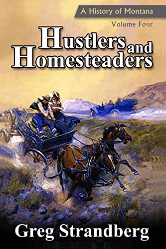 Hustlers and Homesteaders: A History of Montana, Volume Four (Montana History Series, Band 4)