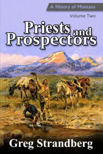 Priests and Prospectors: A History of Montana, Volume Two (Montana History Series, Band 2)