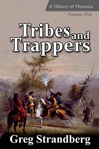 Tribes and Trappers: A History of Montana, Volume One (Montana History Series, Band 1)