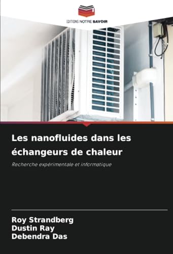 Les nanofluides dans les échangeurs de chaleur: Recherche expérimentale et informatique von Editions Notre Savoir