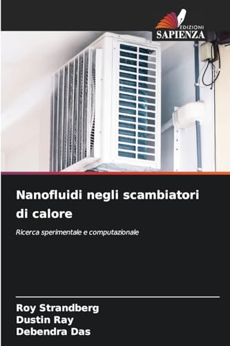 Nanofluidi negli scambiatori di calore: Ricerca sperimentale e computazionale von Edizioni Sapienza