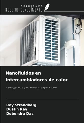 Nanofluidos en intercambiadores de calor: Investigación experimental y computacional von Ediciones Nuestro Conocimiento