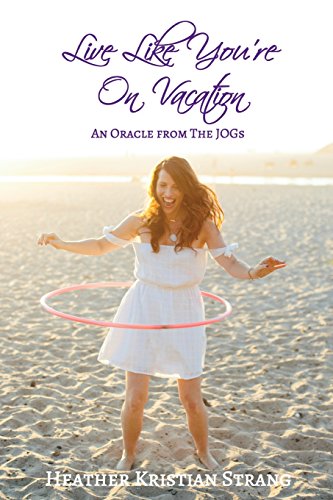 Live Like You're On Vacation: An Oracle from The JOGs (Spirit-Led Oracle Series, Band 3) von CREATESPACE