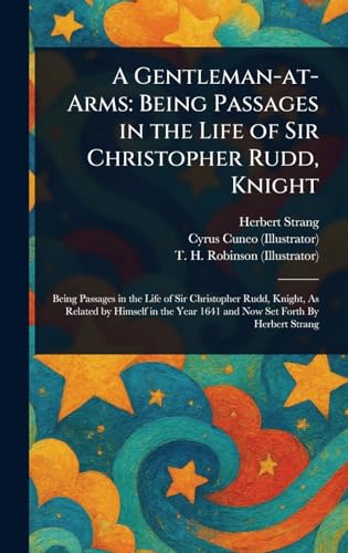 A Gentleman-at-Arms: Being Passages in the Life of Sir Christopher Rudd, Knight A Gentleman-at-Arms: Being Passages in the Life of Sir Christopher Rudd, Knight von Anson Street Press