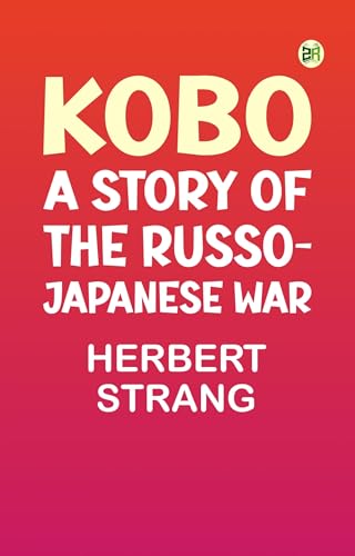 Kobo: A Story of the Russo-Japanese War Kobo: A Story of the Russo-Japanese War von Anson Street Press