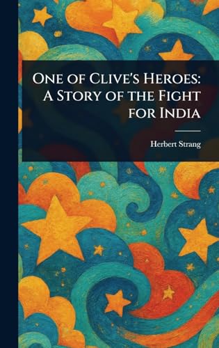 One of Clive's Heroes: A Story of the Fight for India One of Clive's Heroes: A Story of the Fight for India von Anson Street Press