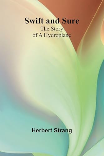 Swift and Sure: The Story of a Hydroplane von Alpha Edition
