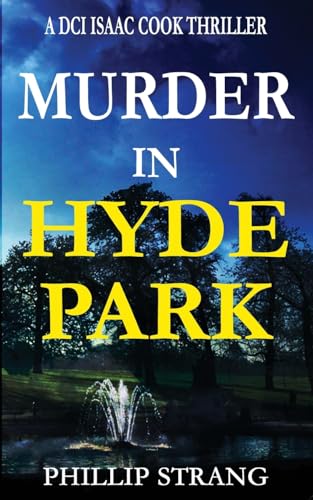 Murder in Hyde Park (DCI Isaac Cook Thriller) von Phillip Strang