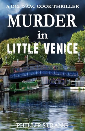 Murder in Little Venice (DCI Isaac Cook Thriller, Band 4) von Phillip Strang