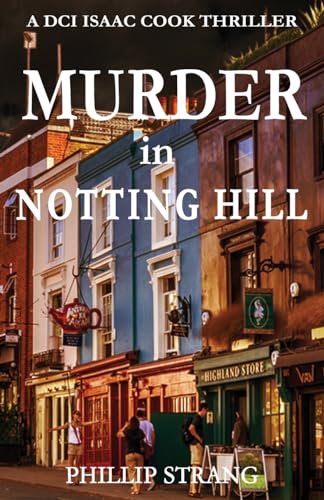 Murder in Notting Hill (DCI Isaac Cook Thriller, Band 6) von Phillip Strang