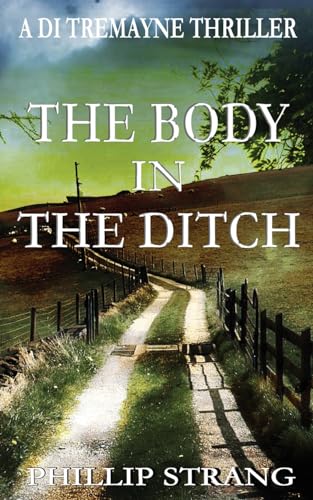 The Body in the Ditch (Di Tremayne Thriller, Band 8) von Phillip Strang