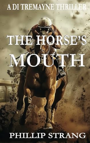 The Horse's Mouth (Di Tremayne Thriller, Band 9) von Phillip Strang