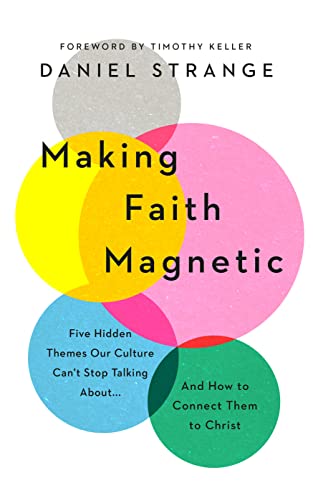 Making Faith Magnetic: Five Hidden Themes Our Culture Can't Stop Talking About... and How to Connect Them to Christ Making Faith Magnetic: Five Hidden Themes Our Culture Can't Stop Talking About... and How to Connect Them to Christ