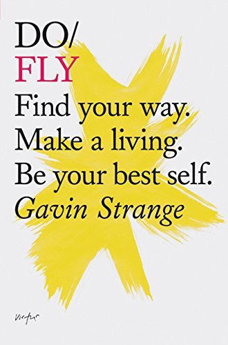 Do Fly: Find your way. Make a living. Be your best self. (Inspiring Books, Motivational Books, Self-Improvement Books) (Do Books)