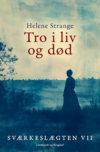 Sværkeslægten. 7. Tro i liv og død von Lindhardt og Ringhof
