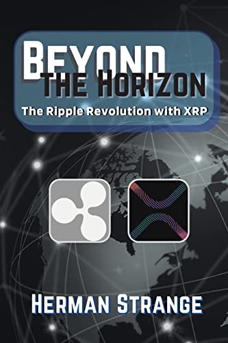 Beyond the Horizon-The Ripple Revolution with XRP: Transforming the Financial Landscape (Blockchain and Cryptocurrency Exposed, Band 9)