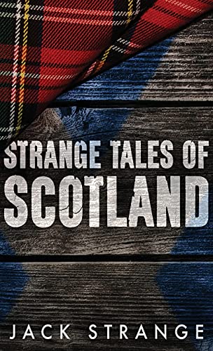 Strange Tales of Scotland (Jack's Strange Tales, Band 1)