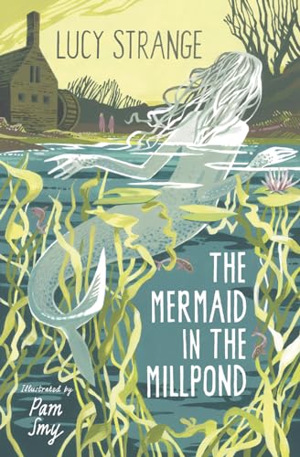 The Mermaid in the Millpond: History and myth entwine in this atmospheric tale of freedom and friendship from bestselling author Lucy Strange and acclaimed illustrator Pam Smy.