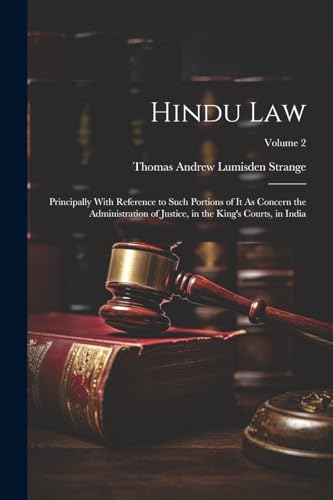 Hindu Law: Principally With Reference to Such Portions of It As Concern the Administration of Justice, in the King's Courts, in India; Volume 2 von Legare Street Press