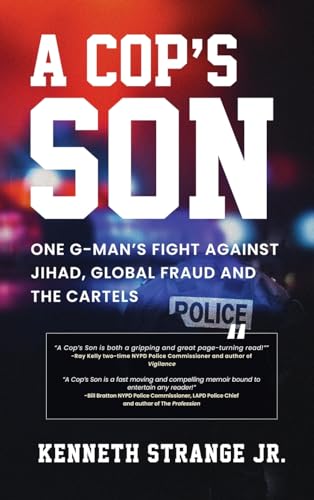 A Cop's Son: One G-Man's Fight Against Jihad, Global Fraud And The Cartels