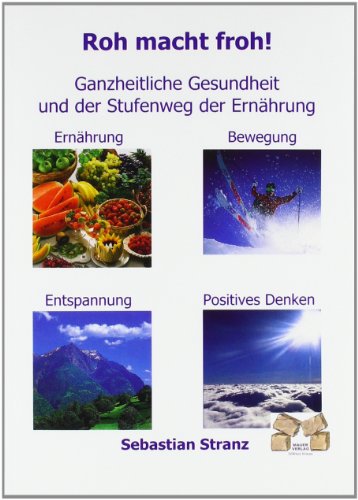 Roh macht froh: Ganzheitliche Gesundheit und der Stufenweg der Ernährung