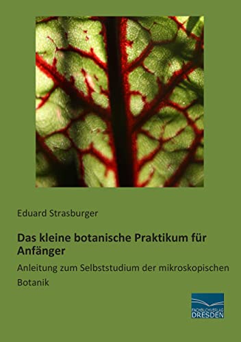 Das kleine botanische Praktikum fuer Anfaenger: Anleitung zum Selbststudium der mikroskopischen Botanik