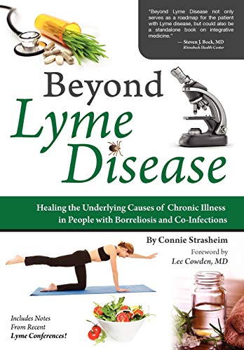 Beyond Lyme Disease: Healing the Underlying Causes of Chronic Illness in People with Borreliosis and Co-Infections Beyond Lyme Disease: Healing the Underlying Causes of Chronic Illness in People with Borreliosis and Co-Infections