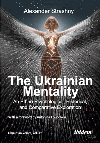 The Ukrainian Mentality: An Ethno-Psychological, Historical, and Comparative Exploration (Ukrainian Voices)