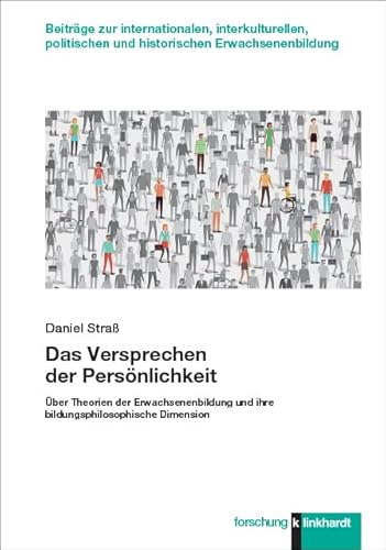 Das Versprechen der Persönlichkeit: Über Theorien der Erwachsenenbildung und ihre bildungsphilosophische Dimension (klinkhardt forschung. Beiträge zur ... und historischen Erwachsenenbildung) von Klinkhardt, Julius