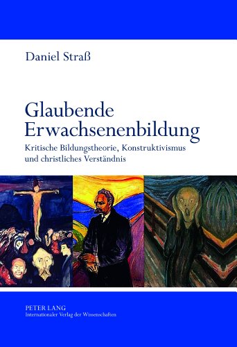 Glaubende Erwachsenenbildung: Kritische Bildungstheorie, Konstruktivismus und christliches Verständnis