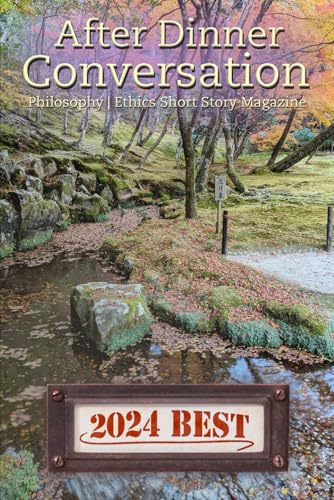 After Dinner Conversation - "Best Of 2024": Philosophy | Ethics Short Story Fiction (After Dinner Conversation - "Best Of" Series, Band 3) von Independently published