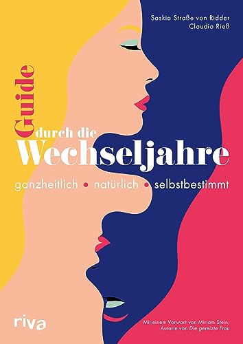 Guide durch die Wechseljahre: Ganzheitlich – natürlich – selbstbestimmt. Mit einem Vorwort von Miriam Stein | Heilpflanzen, Rezepte und Übungen gegen häufige Beschwerden Guide durch die Wechseljahre: Ganzheitlich – natürlich – selbstbestimmt. Mit einem Vorwort von Miriam Stein | Heilpflanzen, Rezepte und Übungen gegen häufige Beschwerden