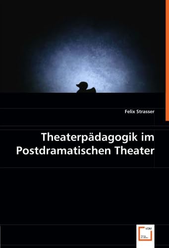Theaterpädagogik im Postdramatischen Theater Theaterpädagogik im Postdramatischen Theater